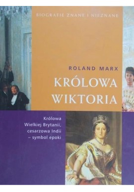 Królowa Wiktoria Roland Marx Seria Biografie Znane i Nieznane