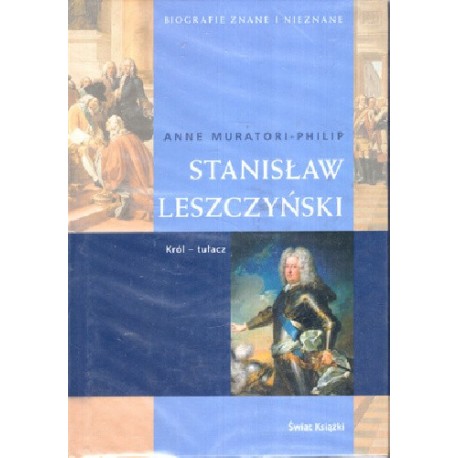 Stanisław Leszczyński Anne Muratori-Philip Seria Biografie Znane i Nieznane