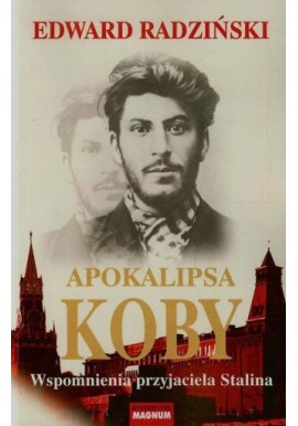Apokalipsa Koby. Wspomnienia przyjaciela Stalina Edward Radziński