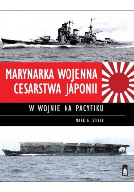 Marynarka Wojenna Cesarstwa Japonii w wojnie na Pacyfiku Mark E. Stille