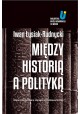 Między historią a polityką Iwan Łysiak-Rudnycki Biblioteka Myśli Ukraińskiej XX Wieku