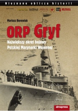 ORP Gryf Największy okręt bojowy Polskiej Marynarki Wojennej Mariusz Borowiak
