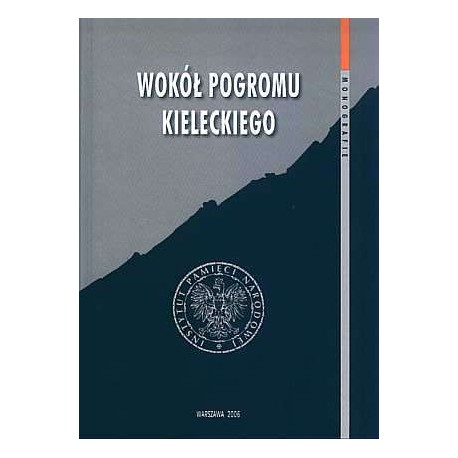 Wokół pogromu kieleckiego Łukasz Kamiński, Jan Żaryn (red.) Seria Monografie tom 26