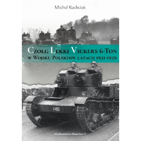Czołg Lekki Vickers 6-Ton w Wojsku Polskim w latach 1931-1939 Michał Kuchciak