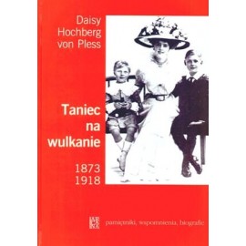 Taniec na wulkanie 1873-1918 Daisy Hochberg von Pless