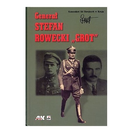 Generał Stefan Rowecki "Grot" w relacjach i w pamięci zbiorowej Andrzej K. Kunert, Tomasz Szarota (przygot.)