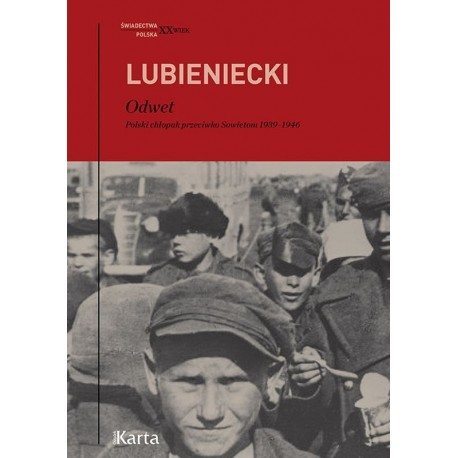 Odwet. Polski chłopak przeciwko Sowietom 1939-1946 Zbigniew Lubieniecki Seria Świadectwa. XX Wiek Polska