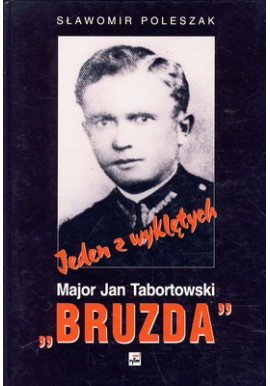 Jeden z wyklętych "Bruzda" Major Jan Tabortowski Sławomir Poleszak