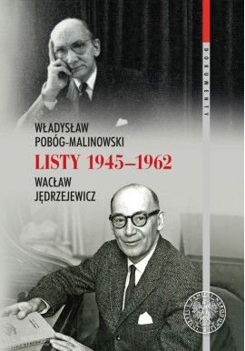 Listy 1945-1962 Władysław Pobóg-Malinowski, Wacław Jędrzejewicz Sławomir M. Nowinowski, Rafał Stobiecki (oprac.)