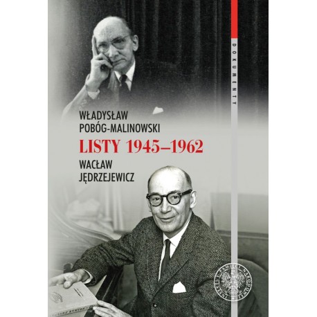 Listy 1945-1962 Władysław Pobóg-Malinowski, Wacław Jędrzejewicz Sławomir M. Nowinowski, Rafał Stobiecki (oprac.)