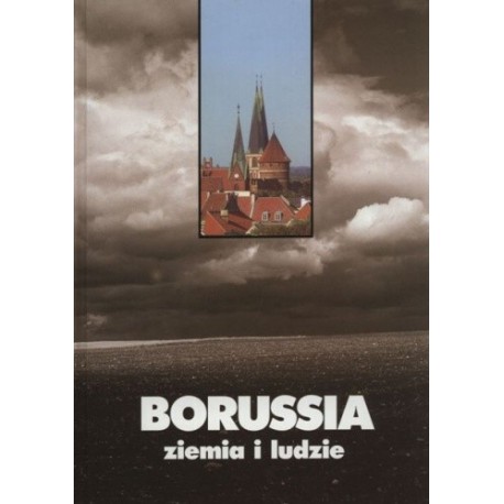 Borussia ziemia i ludzie. Antologia literacka Kazimierz Brakoniecki, Winfried Lipscher