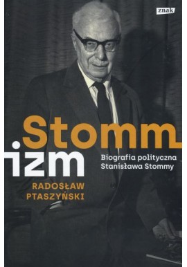 Stommizm Biografia polityczna Stanisława Stommy Radosław Ptaszyński