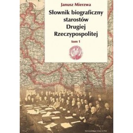Słownik biograficzny starostów Drugiej Rzeczypospolitej tom 1 Janusz Mierzwa