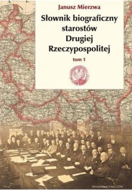 Słownik biograficzny starostów Drugiej Rzeczypospolitej tom 1 Janusz Mierzwa