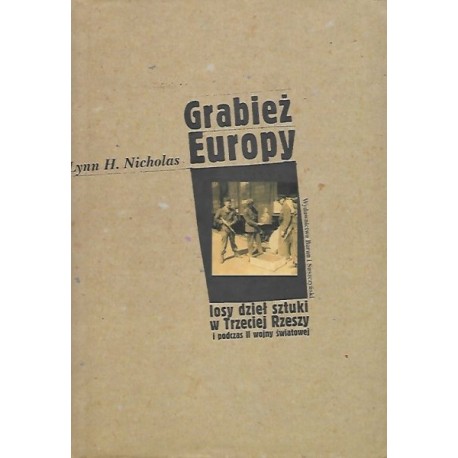 Grabież Europy. Losy dzieł sztuki w Trzeciej Rzeszy i podczas II wojny światowej Lynn H. Nicholas