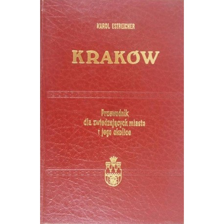 Kraków Przewodnik dla zwiedzających miasto i jego okolice Karol Estreicher (reprint z 1938r.)