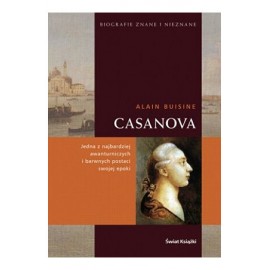 Casanova Jedna z najbardziej awanturniczych i barwnych postaci swojej epoki Alain Buisine Seria Biografie Znane i Nieznane