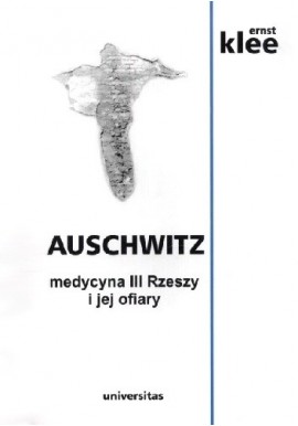 Auschwitz medycyna III Rzeszy i jej ofiary Ernst Klee