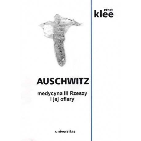 Auschwitz medycyna III Rzeszy i jej ofiary Ernst Klee