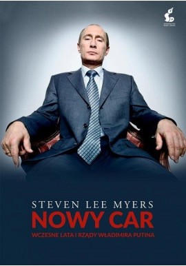 Nowy car Wczesne lata i rządy Władimira Putina Steven Lee Myers