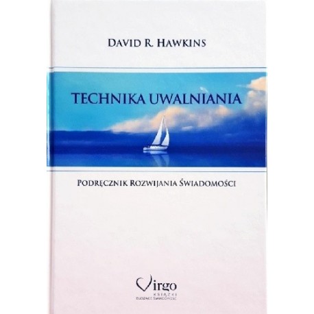 Technika uwalniania. Podręcznik rozwijania świadomości David R. Hawkins