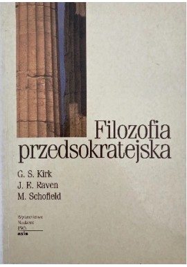 Filozofia przedsokratejska G.S. Kirk, J.E. Raven, M. Schofield