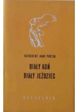 Biały koń, biały jeździec Katherine Anne Porter Seria Nike