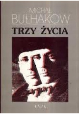 Trzy życia Michał Bułhakow