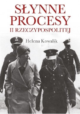 Słynne procesy II Rzeczypospolitej Helena Kowalik