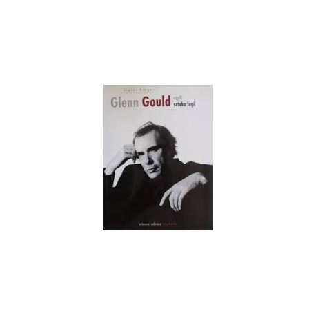 Glenn Gould czyli sztuka fugi Stefan Rieger