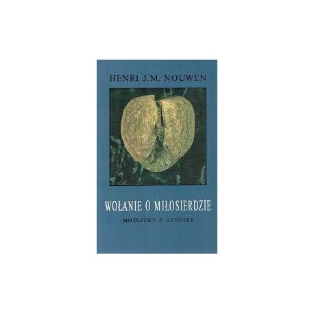 Wołanie o miłosierdzie. Modlitwy z Genesee Henri J.M. Nouwen