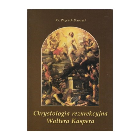 Chrystologia rezurekcyjna Waltera Kaspera Ks. Wojciech Borowski