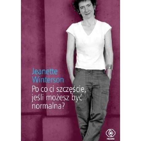 Po co Ci szczęście, jeśli możesz być normalna ? Jeanette Winterson AUTOGRAF