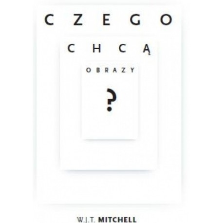 Czego chcą obrazy ? W.J.T. Mitchell