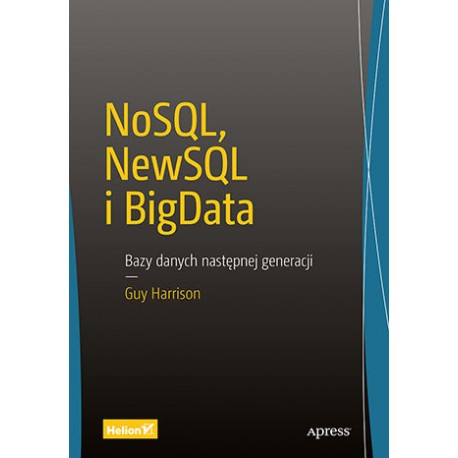 NoSQL, NewSQL i BigData. Bazy danych następnej generacji Guy Harrison