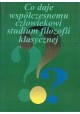 Co daje współczesnemu człowiekowi studium filozofii klasycznej? Paweł Mazanka, Mirosław Mylik (red.)