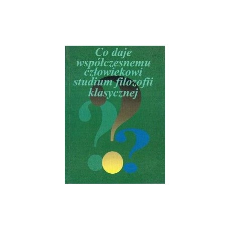 Co daje współczesnemu człowiekowi studium filozofii klasycznej? Paweł Mazanka, Mirosław Mylik (red.)