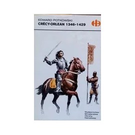 Crecy - Orlean 1346-1429 Edward Potkowski Seria Historyczne Bitwy