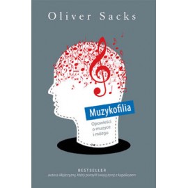 Muzykofilia Opowieści o muzyce i mózgu Oliver Sacks