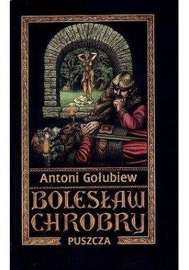 Bolesław Chrobry Tom 1 Puszcza Antoni Gołubiew