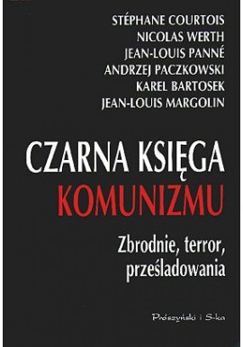 Czarna księga komunizmu. Zbrodnie, terror, prześladowania Stephane Courtois, Nicolas Werth, Jean-Louis Panne i in.