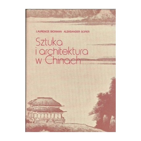 Sztuka i architektura w Chinach Laurence Sickman, Aleksander Soper