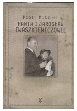 Hania i Jarosław Iwaszkiewiczowie Piotr Mitzner