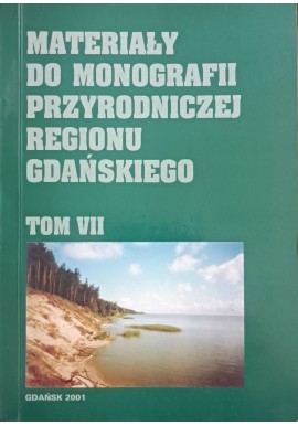 Materiały do monografii przyrodniczej regionu gdańskiego Tom VII Maciej Przewoźniak (red.)