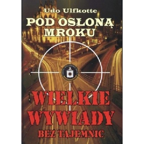 Pod osłoną mroku. Wielkie wywiady bez tajemnic Udo Ulfkotte