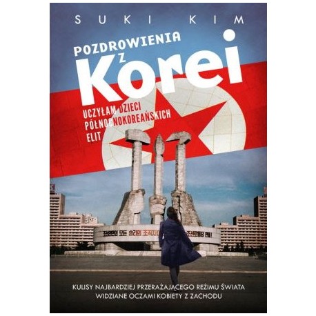 Pozdrowienia z Korei Uczyłam dzieci północnokoreańskich elit Suki Kim