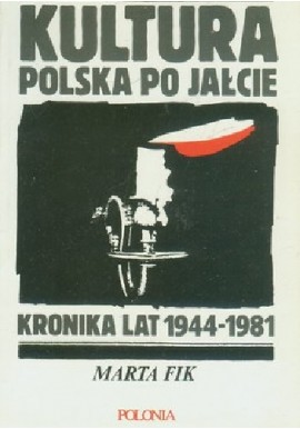 Kultura polska po Jałcie. Kronika lat 1944-1981 Marta Fik