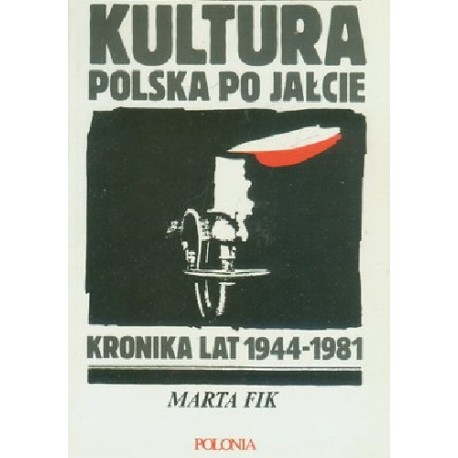 Kultura polska po Jałcie. Kronika lat 1944-1981 Marta Fik