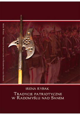 Tradycje patriotyczne w Radomyślu nad Sanem Irena Rybak