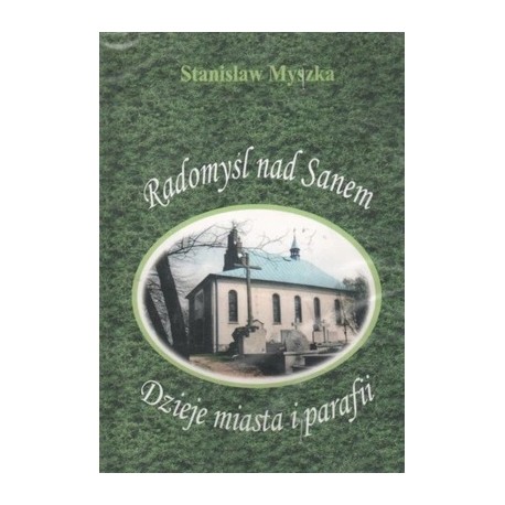 Radomyśl nad Sanem Dzieje miasta i parafii Stanisław Myszka